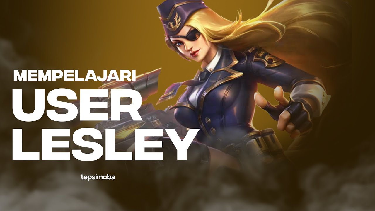 gw coba mempelajari cara main user lesley | MLBB