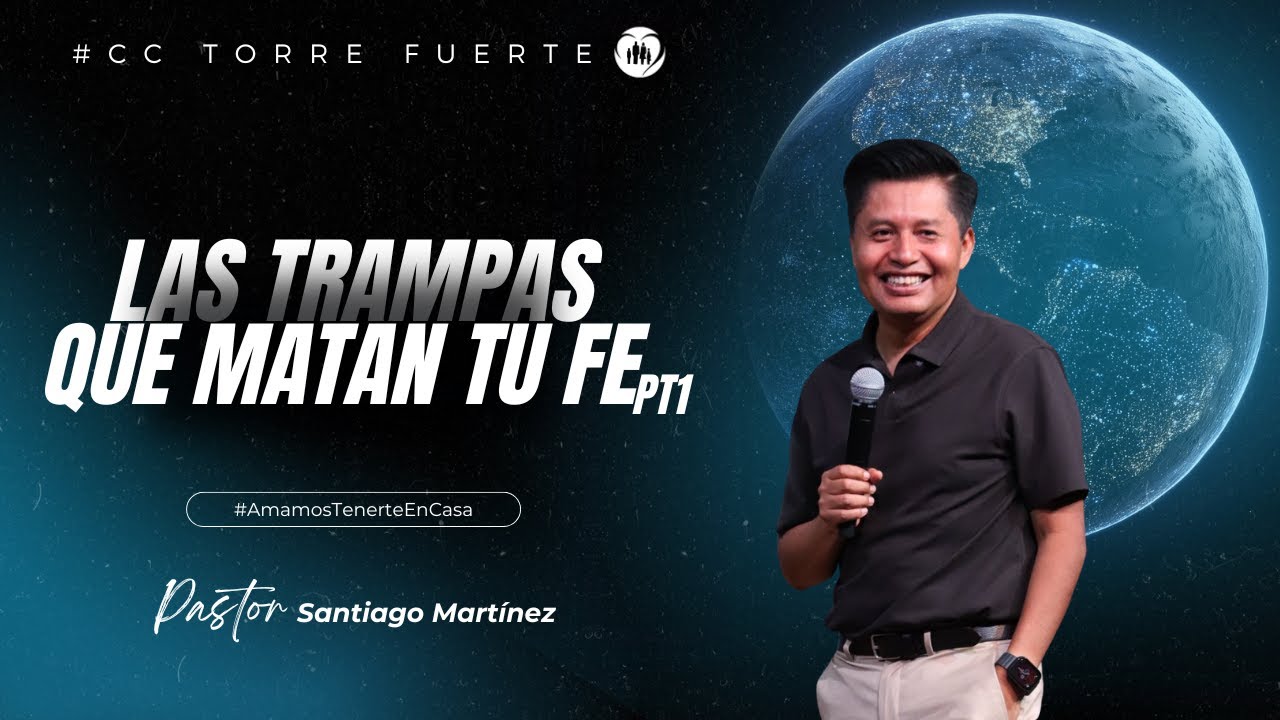 Las trampas que matan tu fe Pt1- Ps. Santiago Martínez