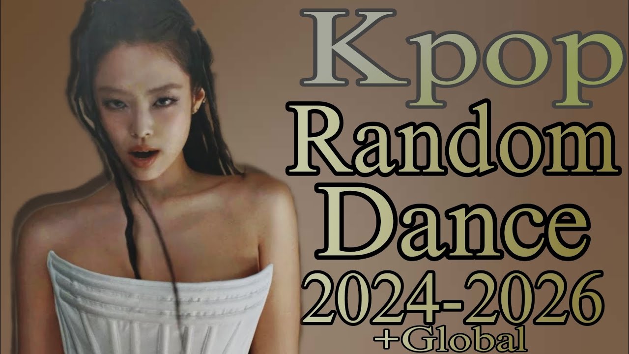 Kpop Random Dance (2024-2026 Songs) + Global