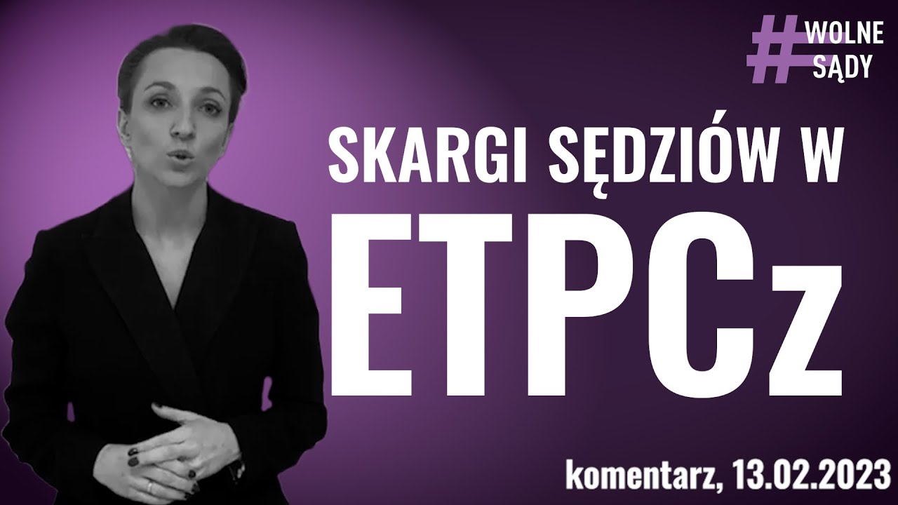 Wolne Sądy komentarz: Skargi sędziów w ETPCz, 13.02.2023