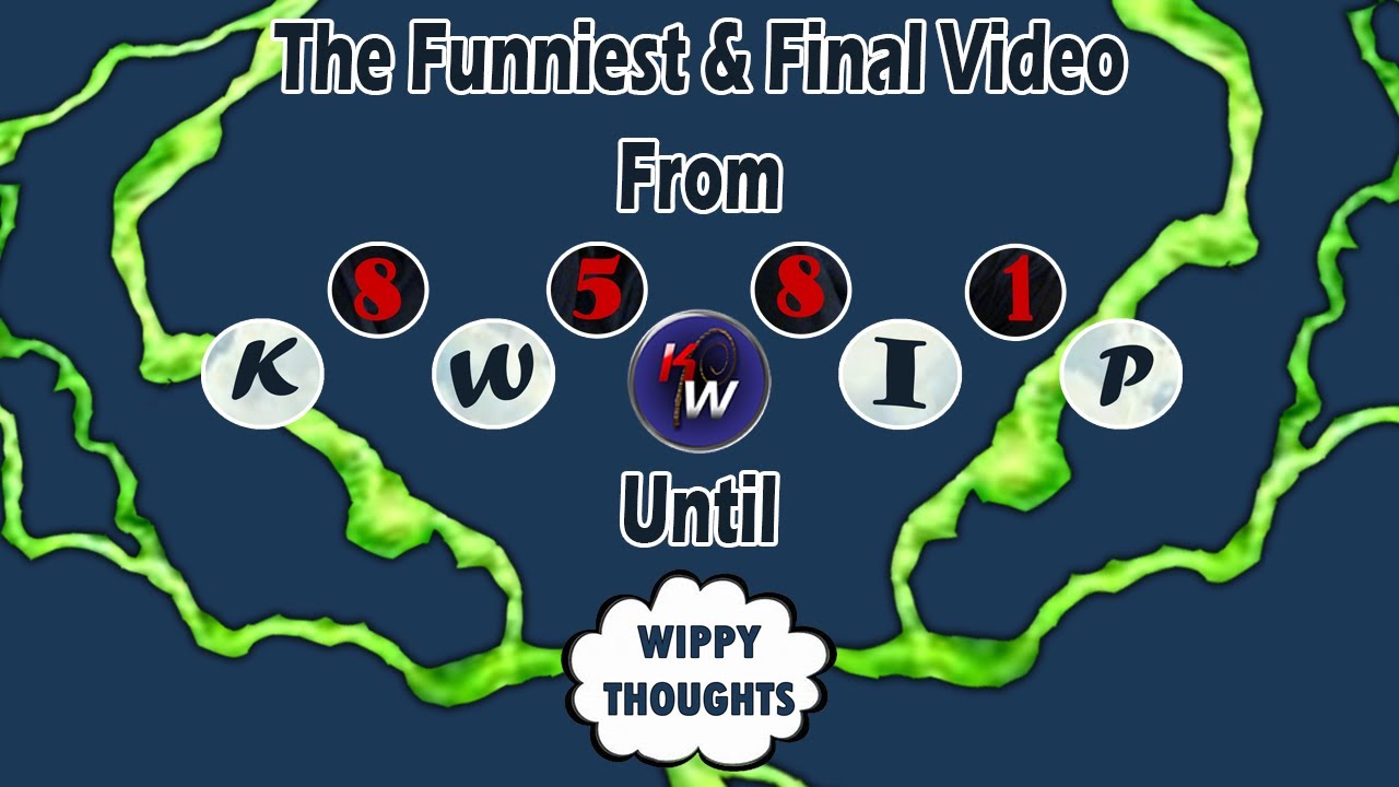 The Funniest and Final KWIP_8581 Video (Until Wippy Thoughts)