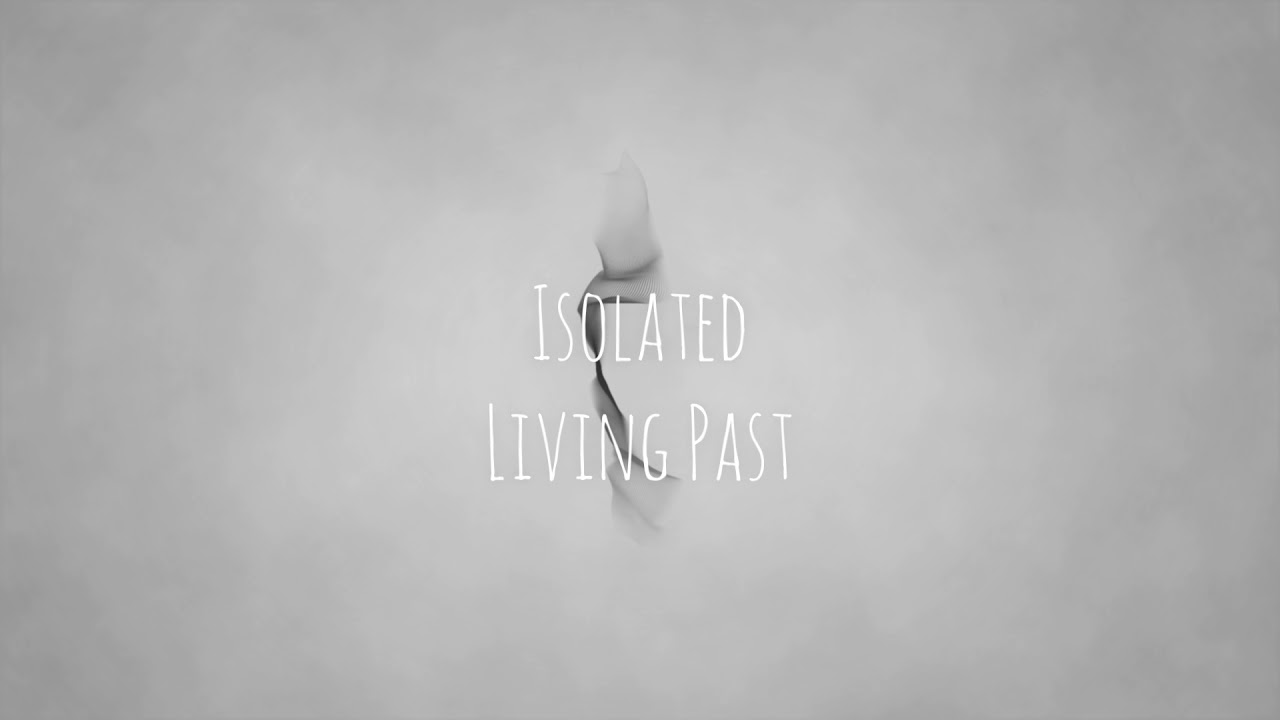 Isolated - Living Past