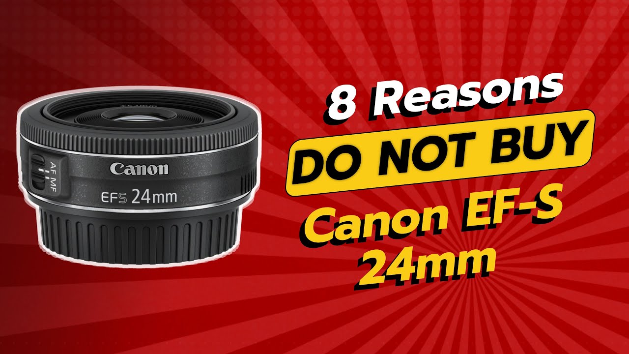 DON'T BUY Canon EF-S 24MM 1.2.8 STM Before Watching THIS! 🚫📸 (8 Reasons)