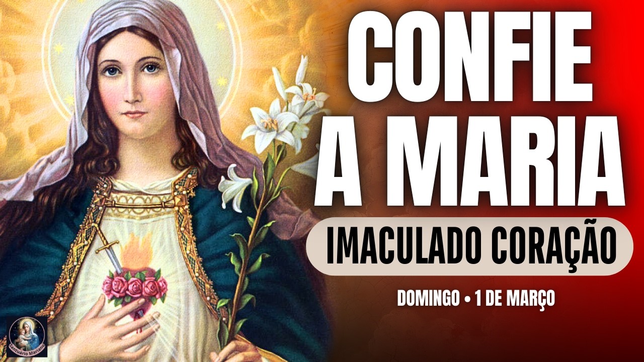Confie a Maria suas intenções | Imaculado Coração de Maria | Domingo 1/3/26
