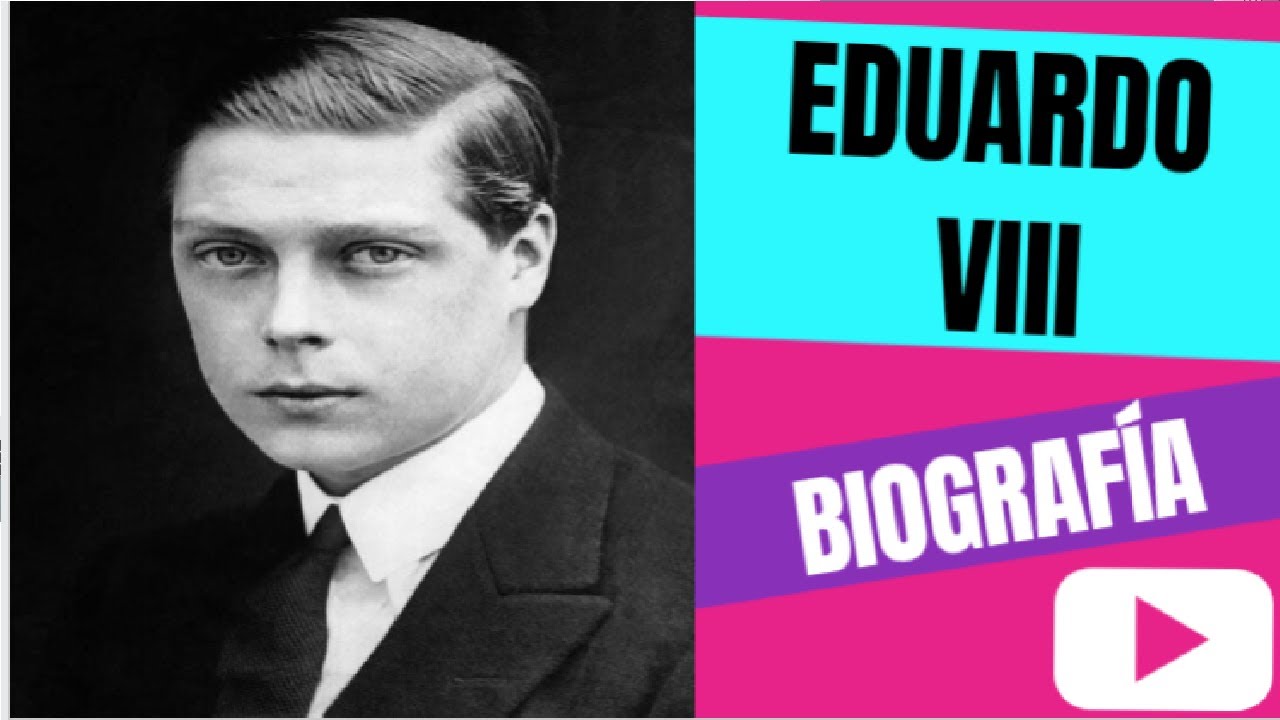 Eduardo VIII (Biografía - Resumen) 