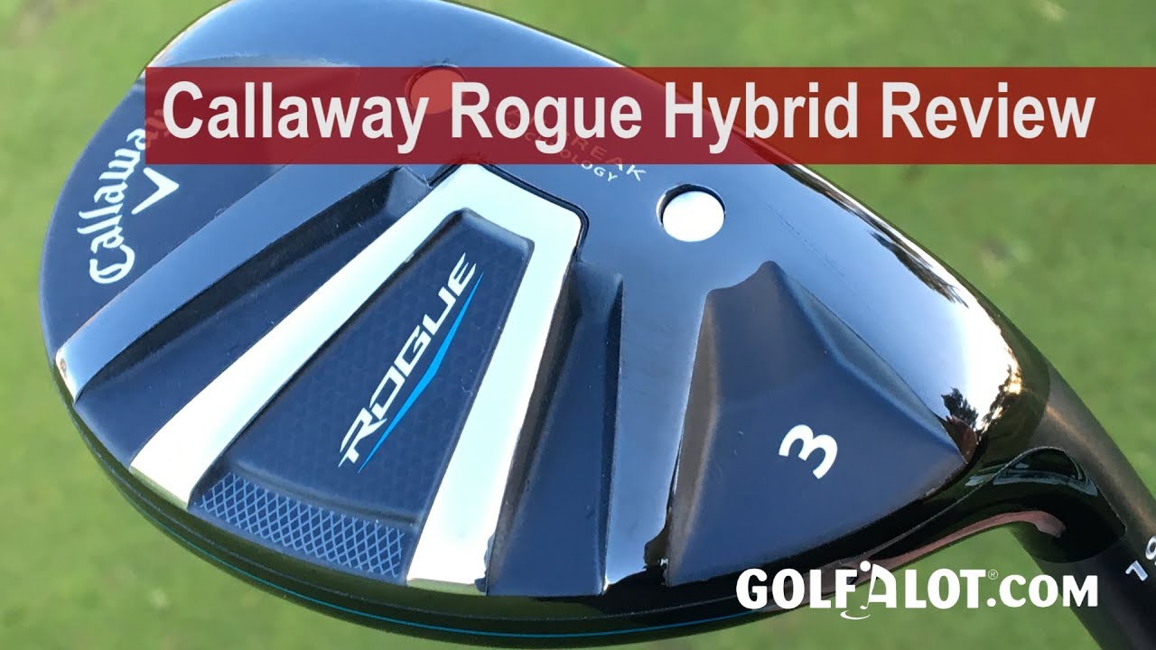 Callaway Rogue Hybrid Review Comparison By Golfalot