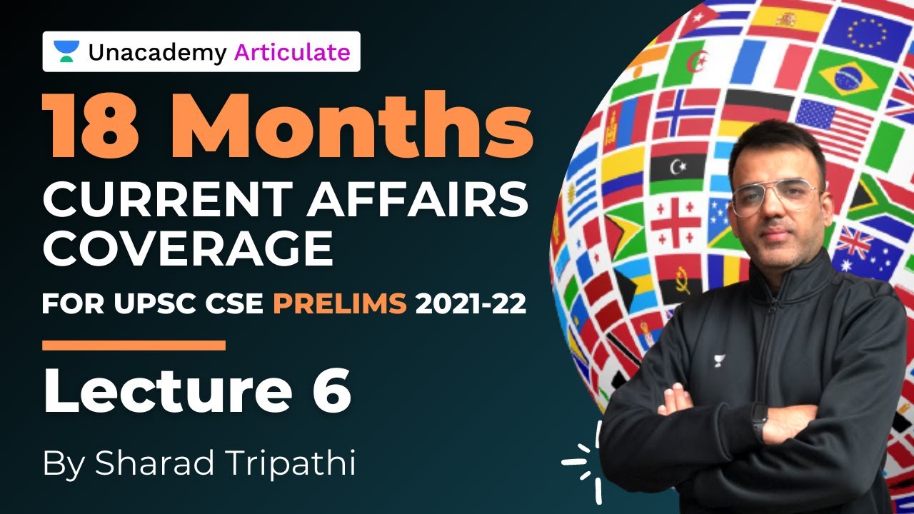 18 months Current Affairs coverage for UPSC Prelims 2021-22 | By Sharad Tripathi | Lecture 6