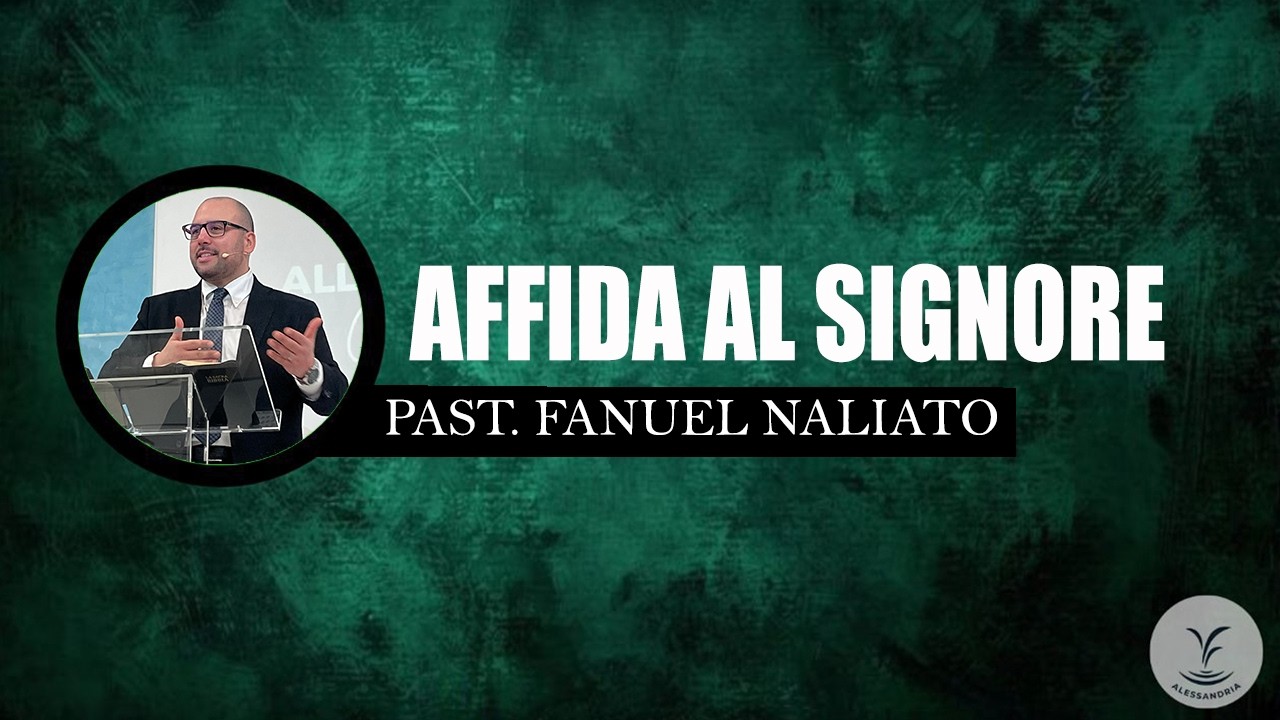 08/02 - Affida al Signore - Past. Fanuel Naliato - SDV AL