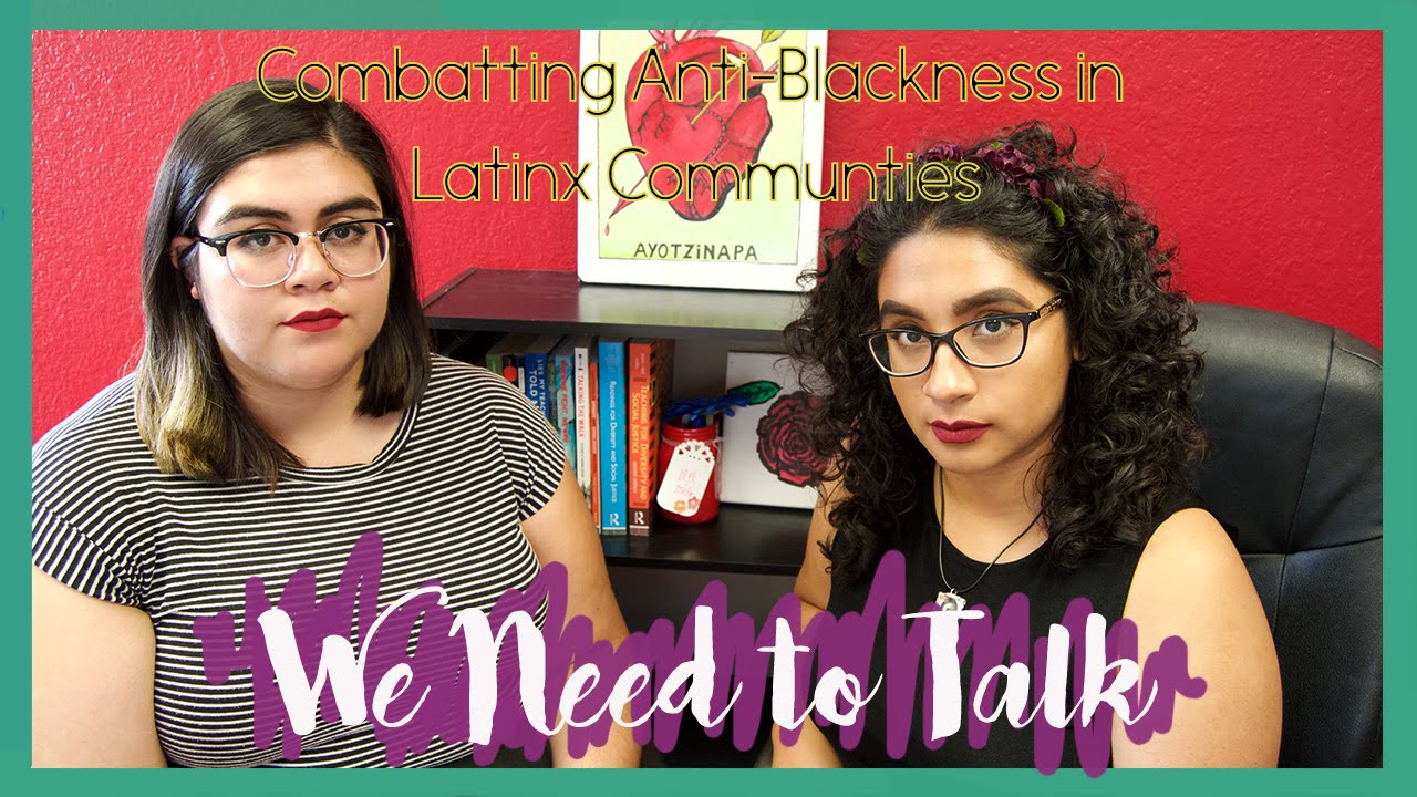 We Need to Talk: Anti-Blackness in Latinx Communities