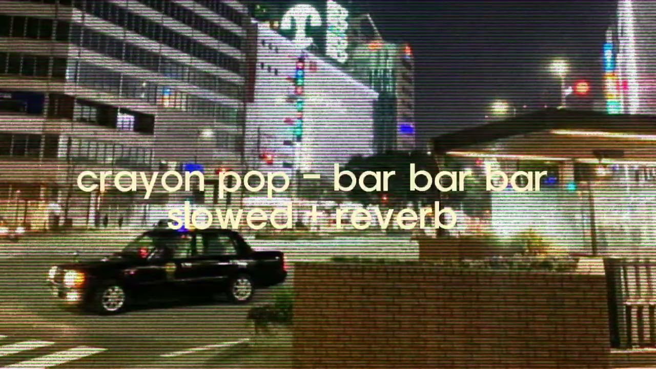 bar bar bar - crayon pop (𝐬𝐥𝐨𝐰𝐞𝐝 𝐫𝐞𝐯𝐞𝐫𝐛)