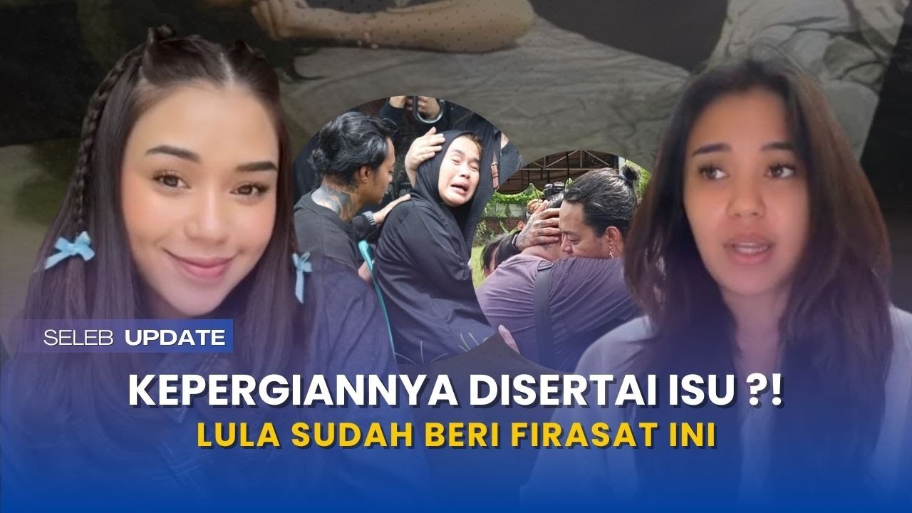 deretan spekulasi liar muncul?! firasat lula lahfah sebelum men1nggal bikin merinding, faktanya