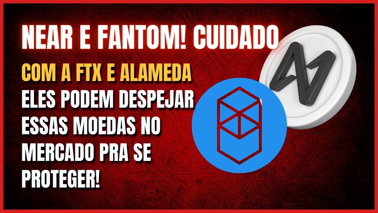 NEAR E FANTOM - ALAMEDA E FTX PODEM DESPEJAR ESSAS CRIPTOS
