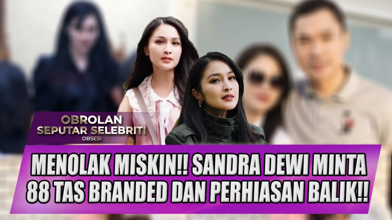 MENOLAK MISKIN!! SANDRA DEWI NGAMUK MINTA 88 TAS BRANDED + PERHIASAN BALIK!! - OSS