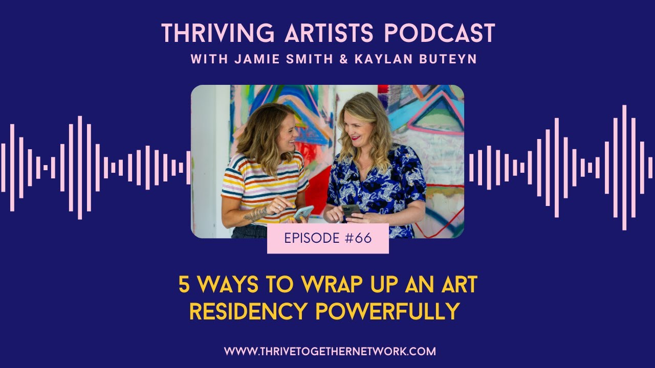 66. 5 Ways to Wrap Up An Art Residency Powerfully