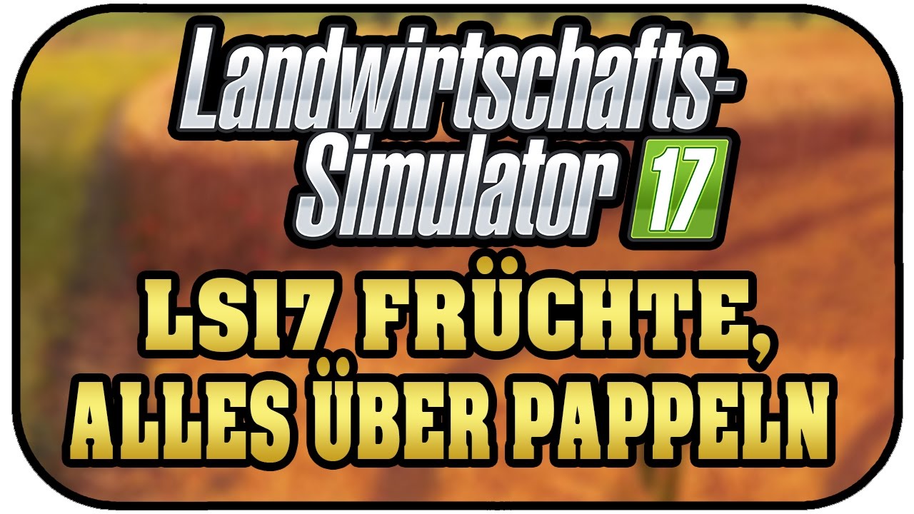 LS17 FR&Uuml;CHTE, ALLES &Uuml;BER PAPPELN - LANDWIRTSCHAFT SIMULATOR 17 DEUTSCH ★Farming Simulator 17