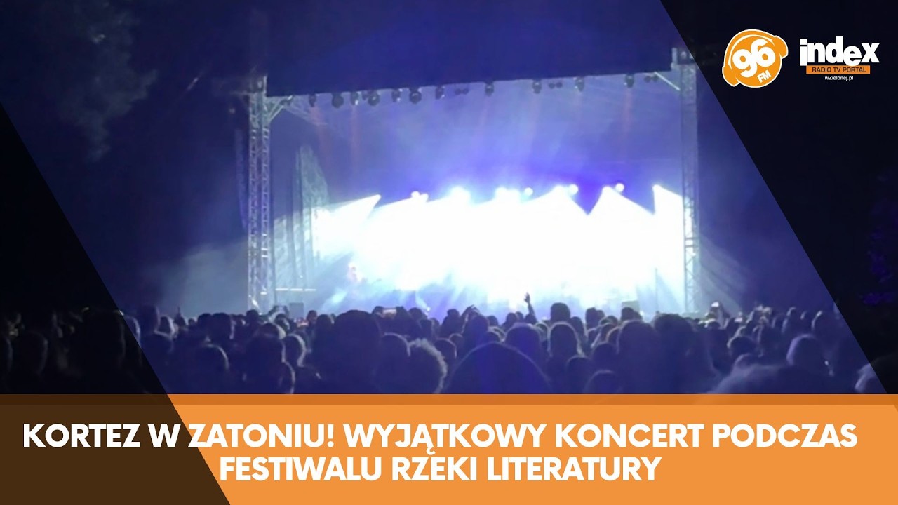 🎤 Kortez w Zatoniu! Wyjątkowy koncert podczas Festiwalu Rzeki Literatury