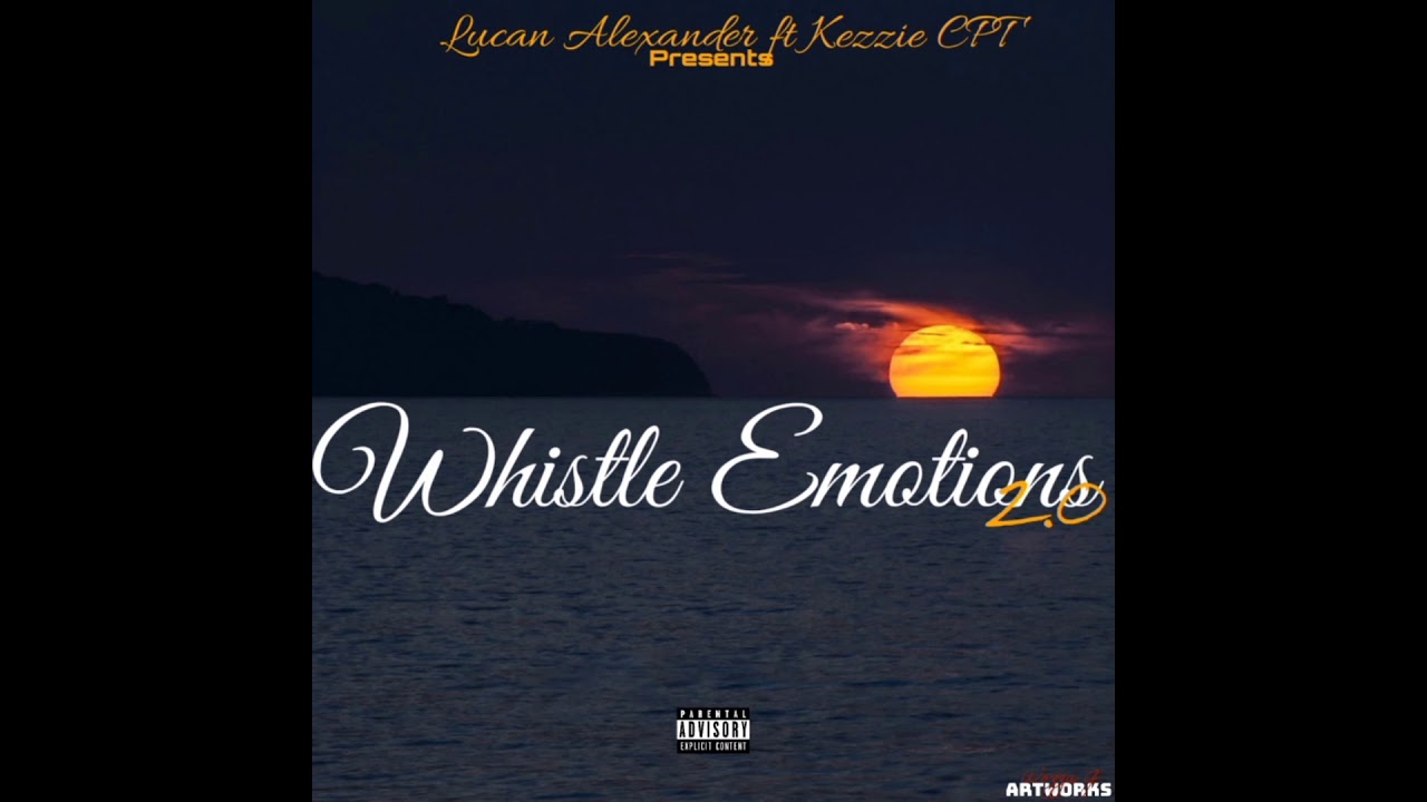 Lucan Alexander ft Kezzie CPT - whistle emotions 2.0 (official audio)