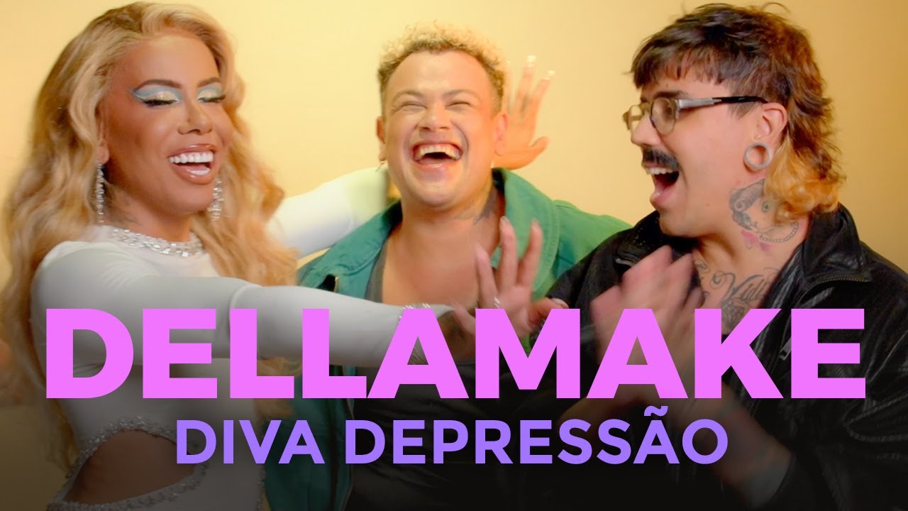 DIVA DEPRESSÃO COMO VOCÊ NUNCA VIU | DELLAMAKE