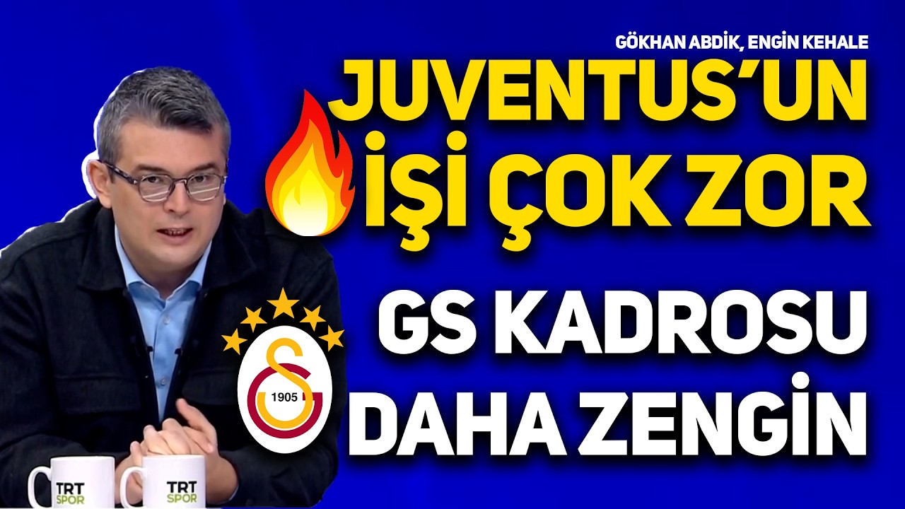 GÖKHAN ABDİK VE ENGİN KEHALE'DEN GALATASARAY-JUVENTUS MAÇI YORUMU! GS İÇERDE FİŞİ ÇEKER!
