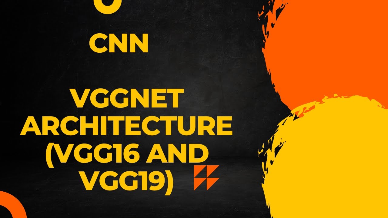 10. VGGNET or VGG architecture in CNN ( VGG16 and VGG19)