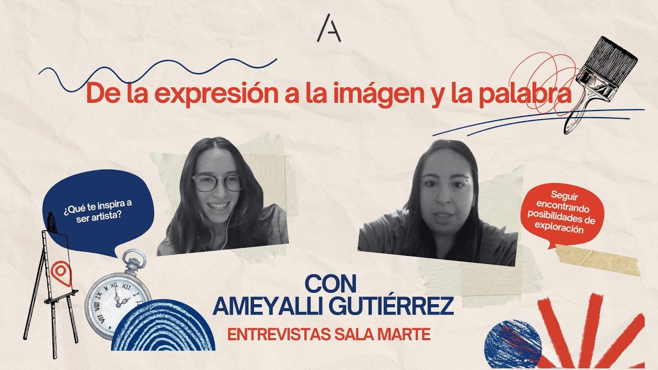 DE LA EXPRESIÓN A LA IMAGEN Y LA PALABRA | Sala Marte entrevistas | Ameyalli Gutiérrez