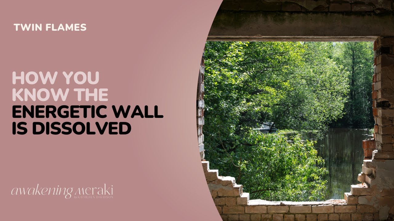 Twin Flames - How you know the energetic wall is dissolved