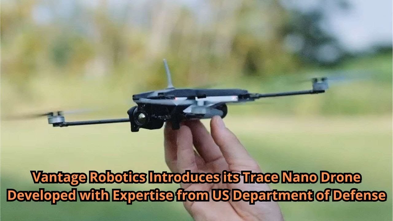 Vantage Robotics Introduces its Trace Nano Drone Developed with Expertise from US Department of Defe
