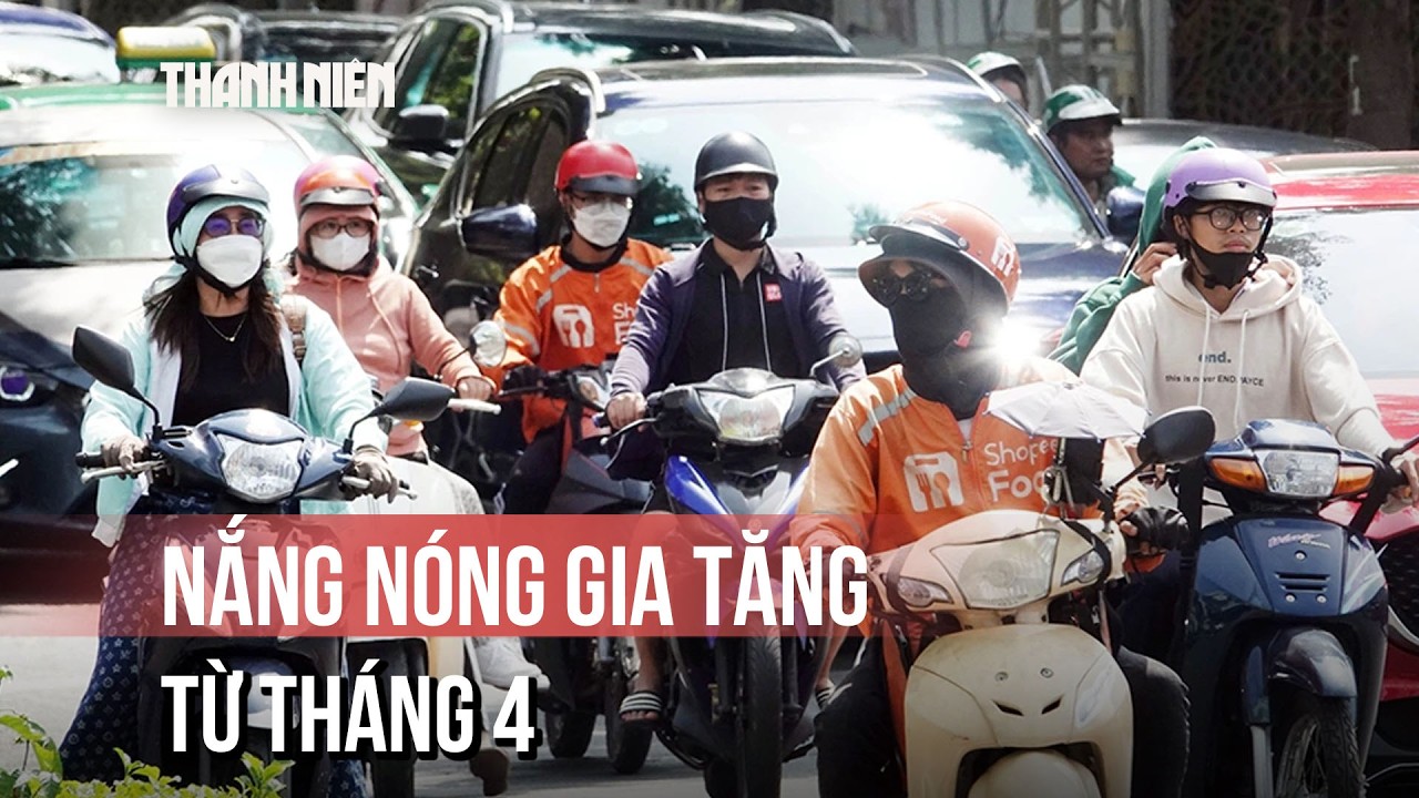 Nắng nóng gia tăng từ tháng 4, gay gắt tháng 7 - 9
