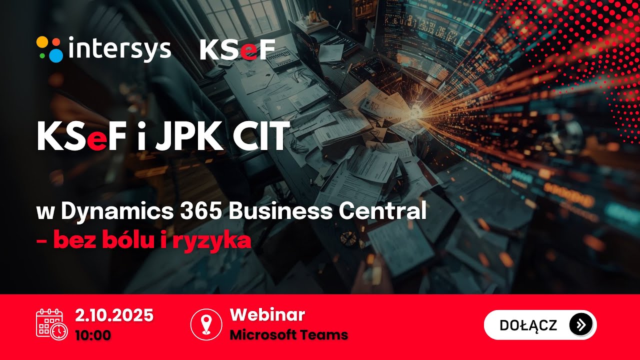 Webinar: KSeF i JPK CIT w Dynamics 365 Business Central - bez bólu i ryzyka z Intersys 🚀