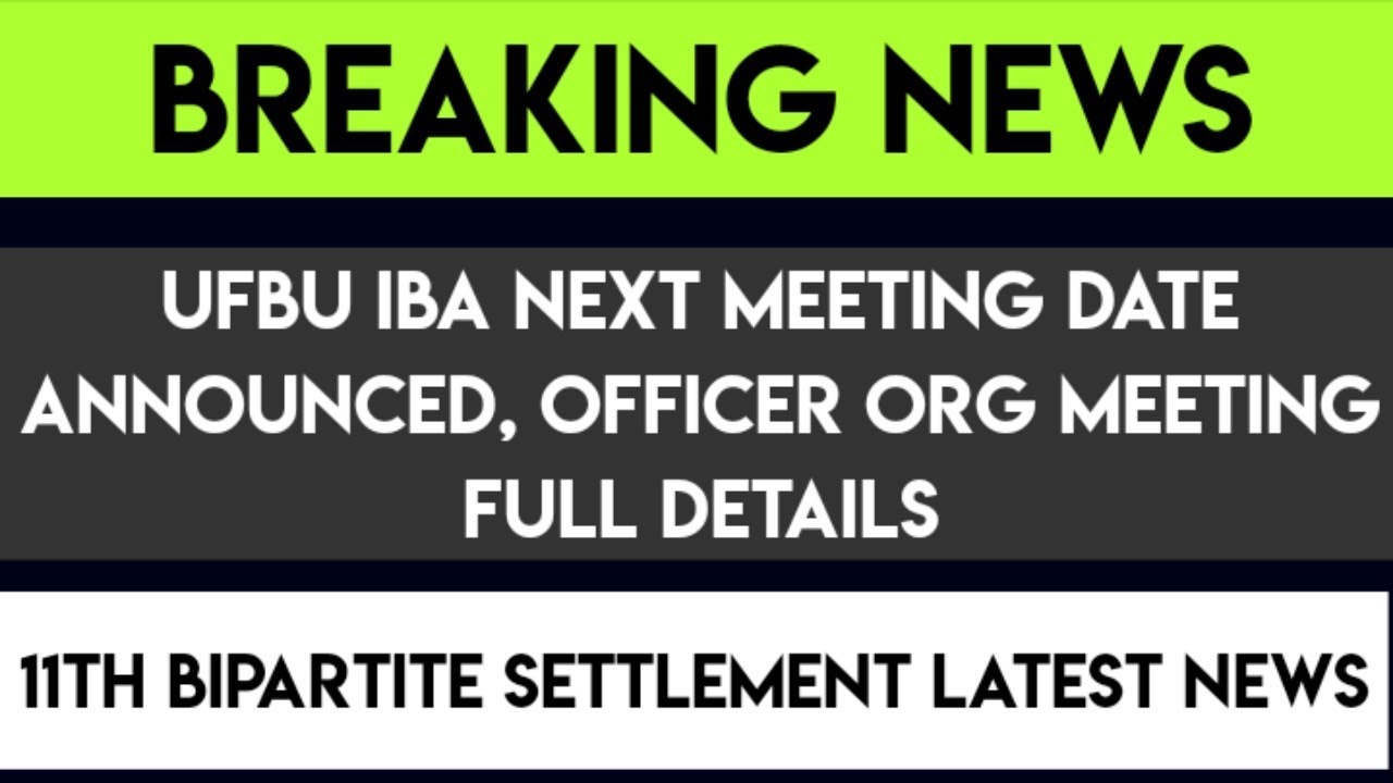 OFFICER ORG MEETING FULL DETAILS, UFBU IBA NEXT MEETING DATE ANNOUNCED