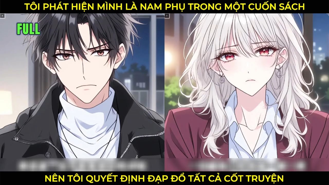 Tôi Phát hiện Mình Là Nam Phụ Trong Một Cuốn Sách, Nên Tôi Quyết Định Đạp Đổ tất Cả Cốt Truyện