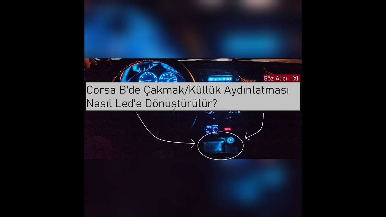 Opel Corsa B'de Çakmak/Küllük Aydınlatması Nasıl Led'e Dönüştürülür?