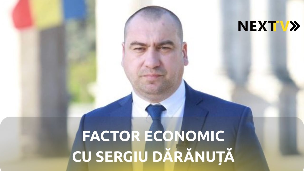 NEXT TV - FACTOR ECONOMIC CU SERGIU DĂRĂNUȚĂ