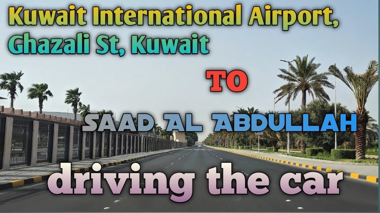 Kuwait International Airport, Ghazali Street, Kuwait to Saad Al Abdullah#kuwaitview #