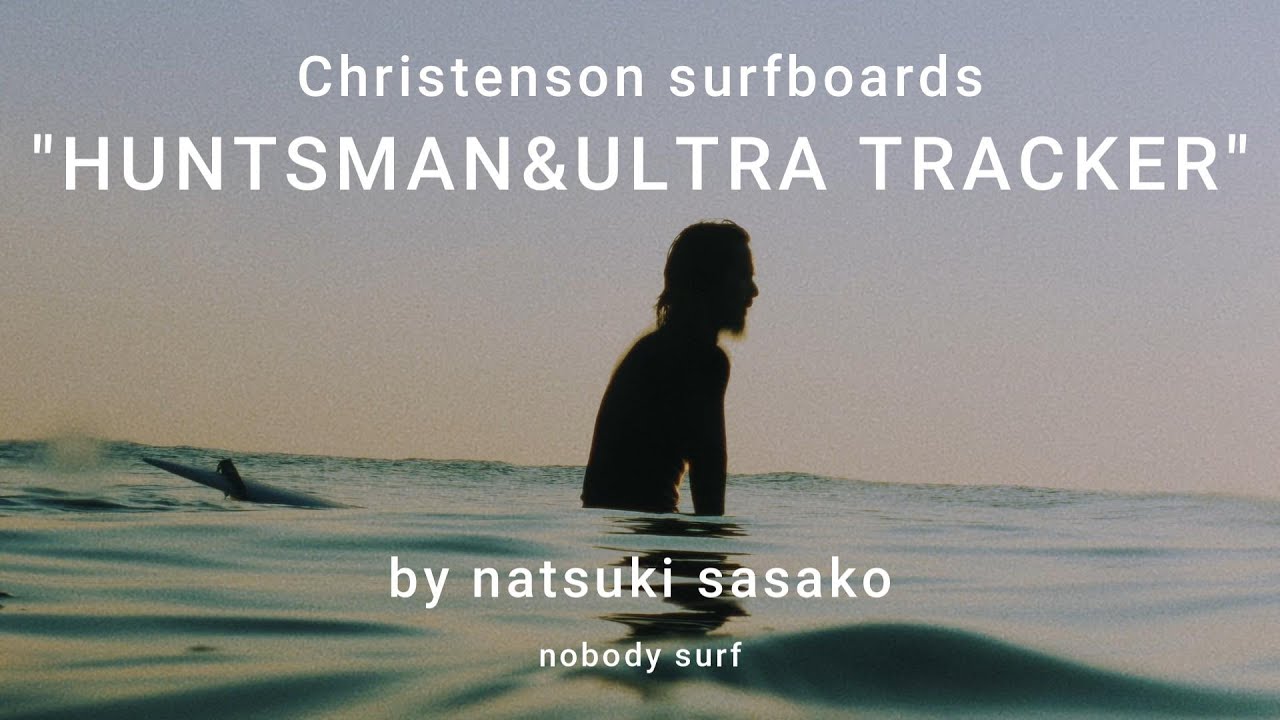 CHRISTENSON SURFBOARDS:HUNTSMAN&ULTRA TRACKER by Natsuki Sasako