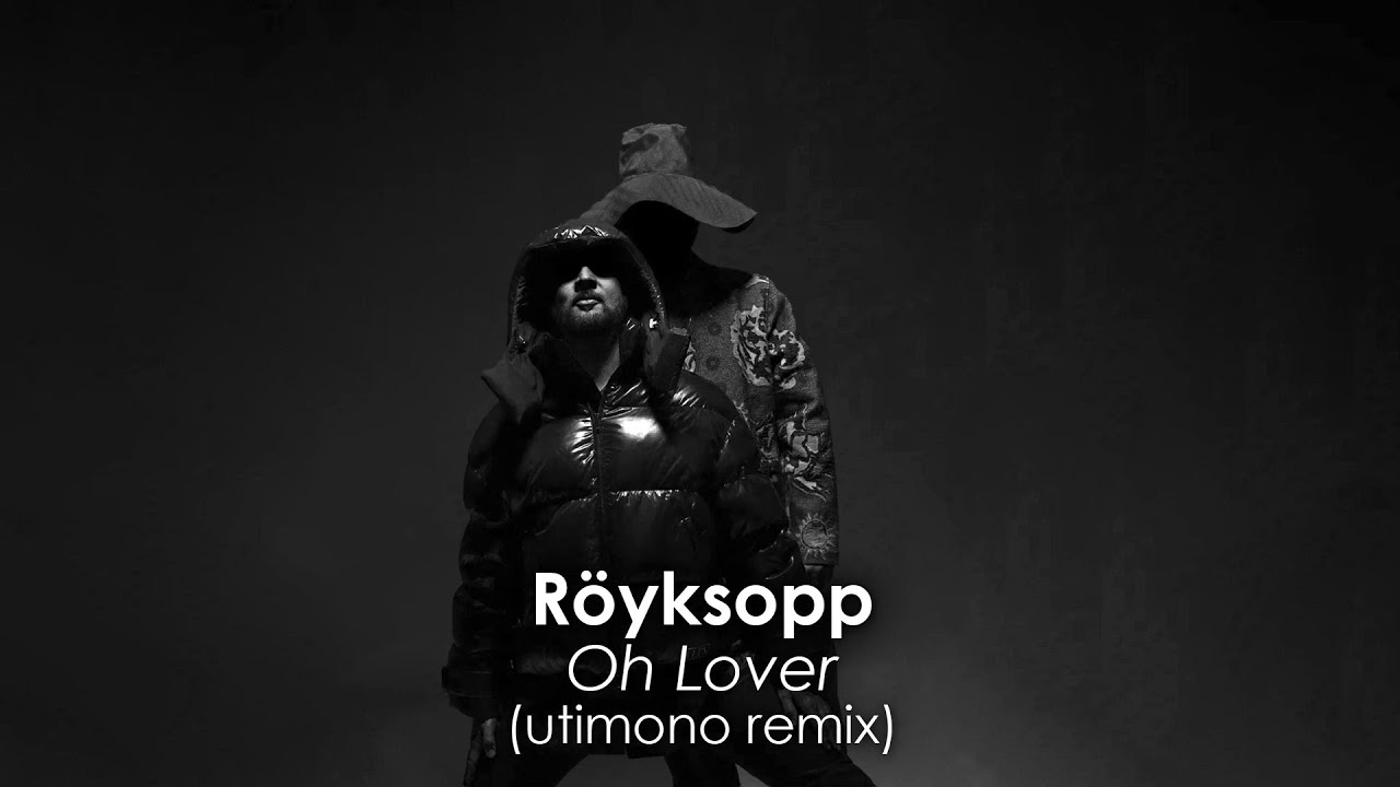 Röyksopp - Oh Lover (utimono remix)