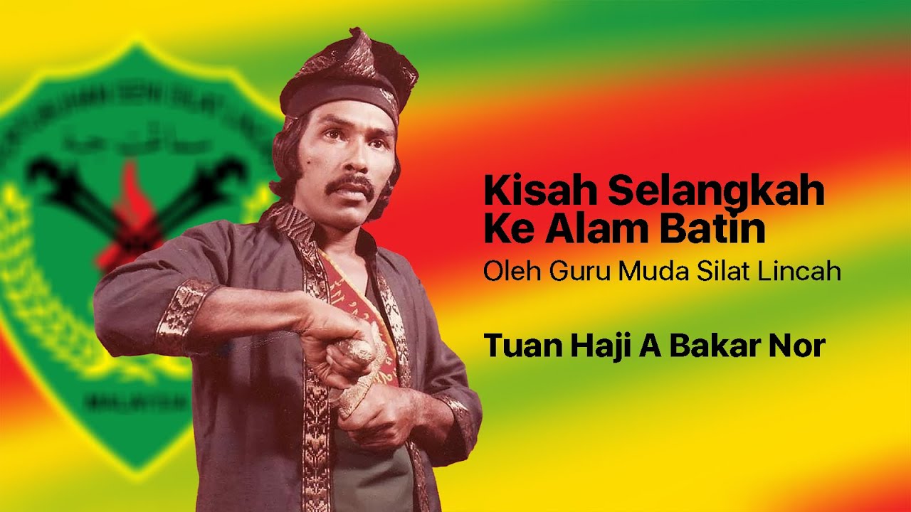 Kisah Selangkah Ke Alam Batin Oleh Guru Muda Silat Lincah Tuan Haji A Bakar Nor