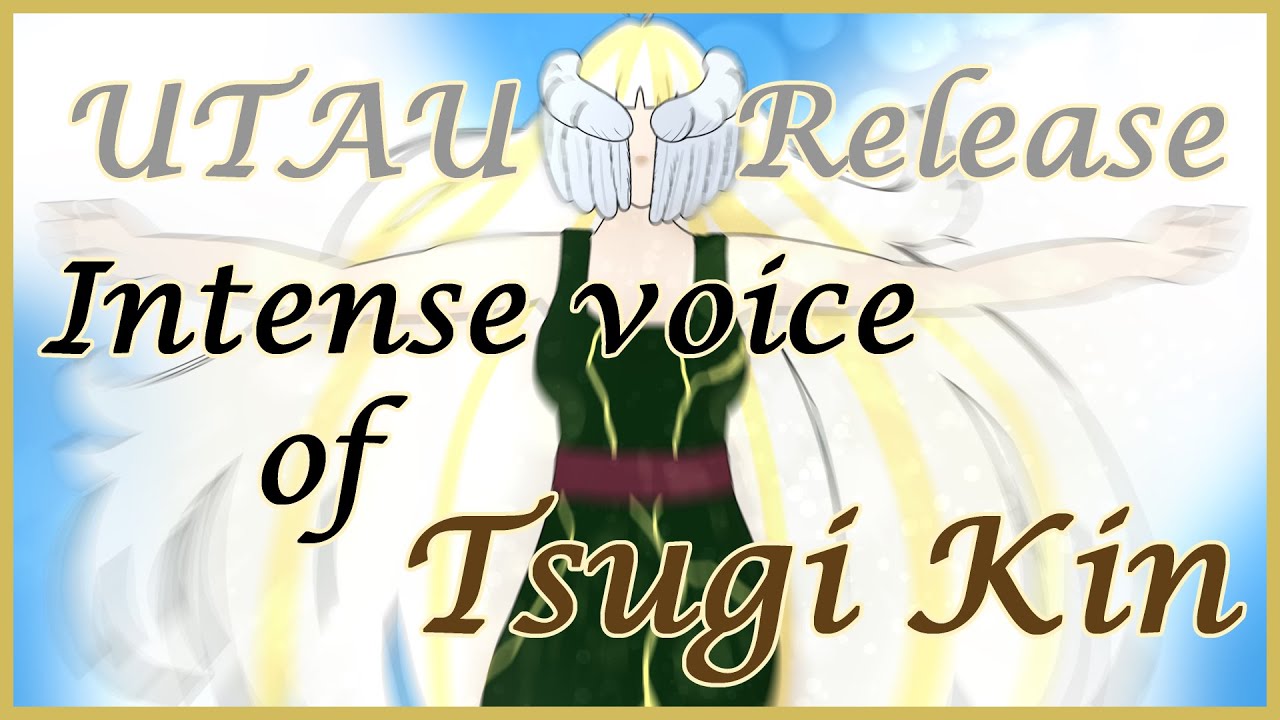 【UTAU Release】Intense Voice Of Tsugi Kin（LONG VER.）【Tsugi Kin: 5-pitch CVVC】