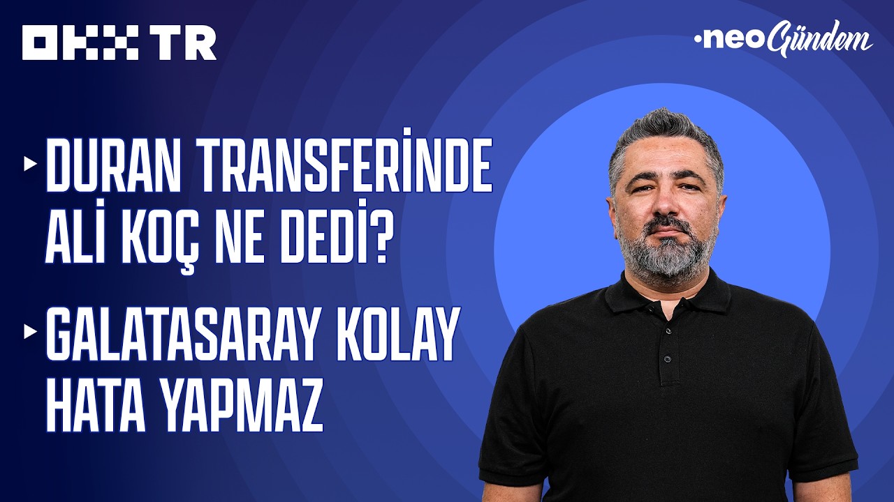 Duran'ın sözleşmesi için Ali Koç ne dedi? Galatasaray Juventus'a karşı favori mi? | NEO Gündem