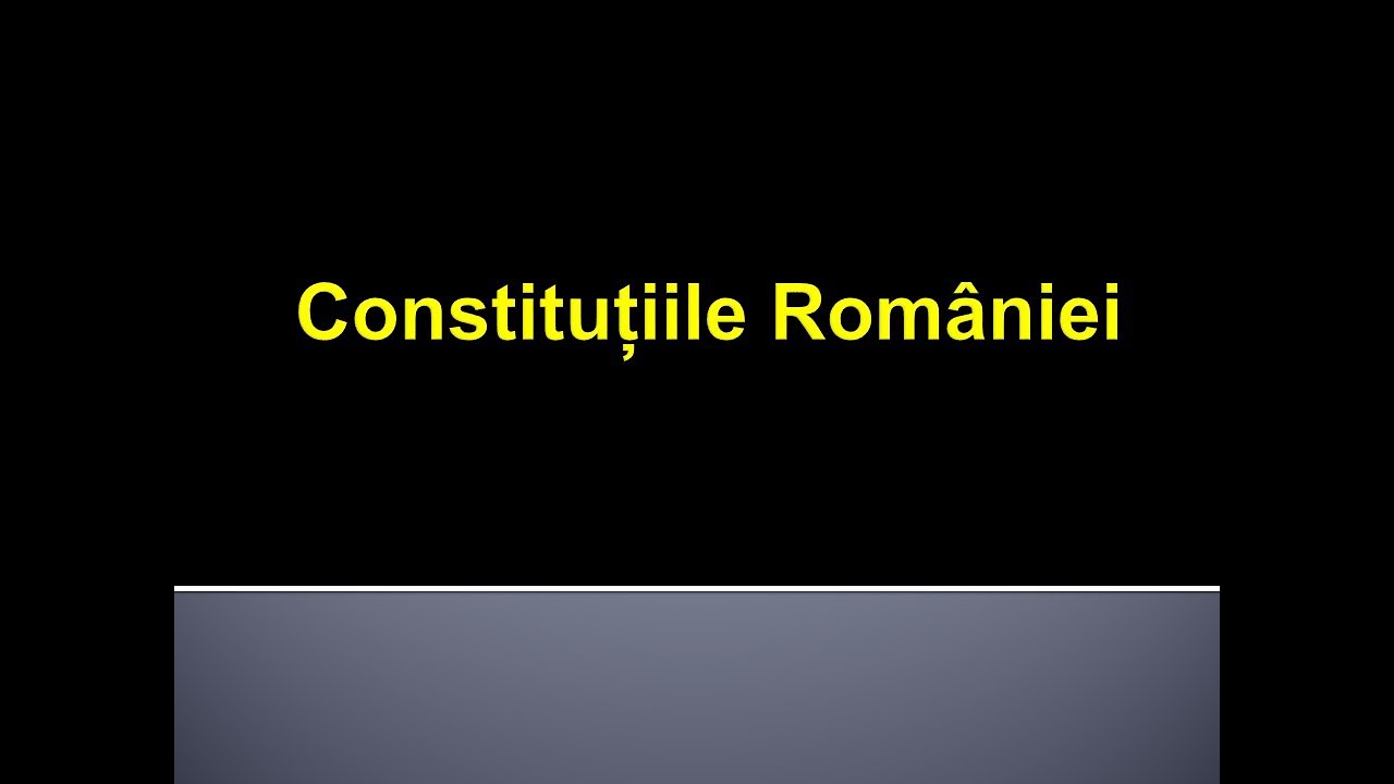 Lecția 3. Constituțiile Rom&acirc;niei