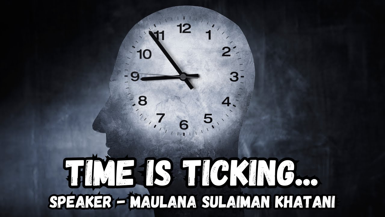 Time is Ticking - Maulana Sulaiman Khatani