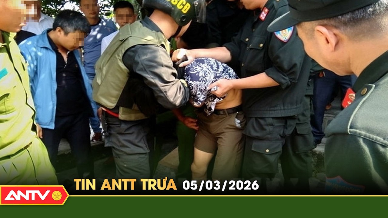 Tin tức an ninh trật tự n&oacute;ng, thời sự Việt Nam mới nhất 24h trưa ng&agrave;y 5/3 | ANTV