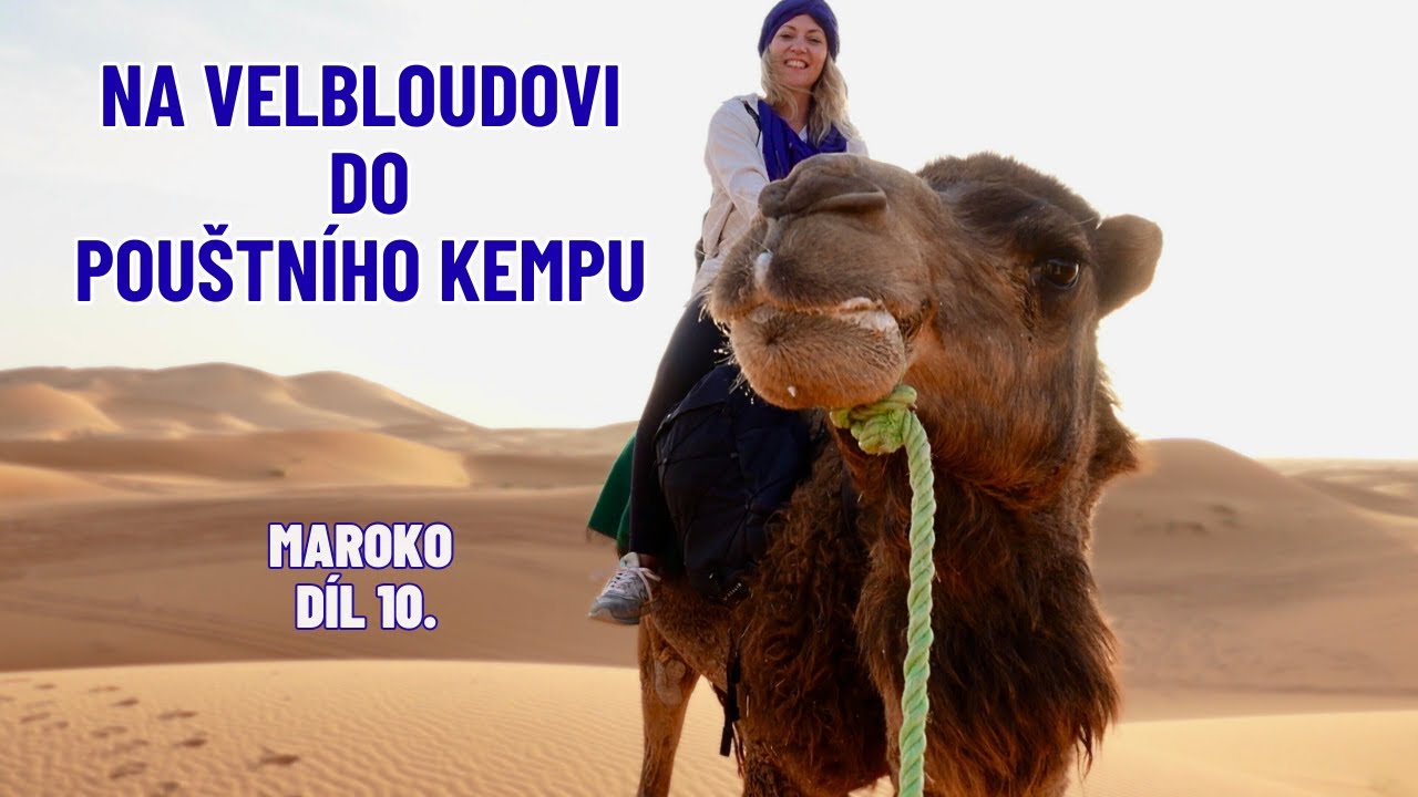 POSLEDNÍ VIDEO z pouště! Na velbloudovi do pouštního kempu, MAROKO díl 10.