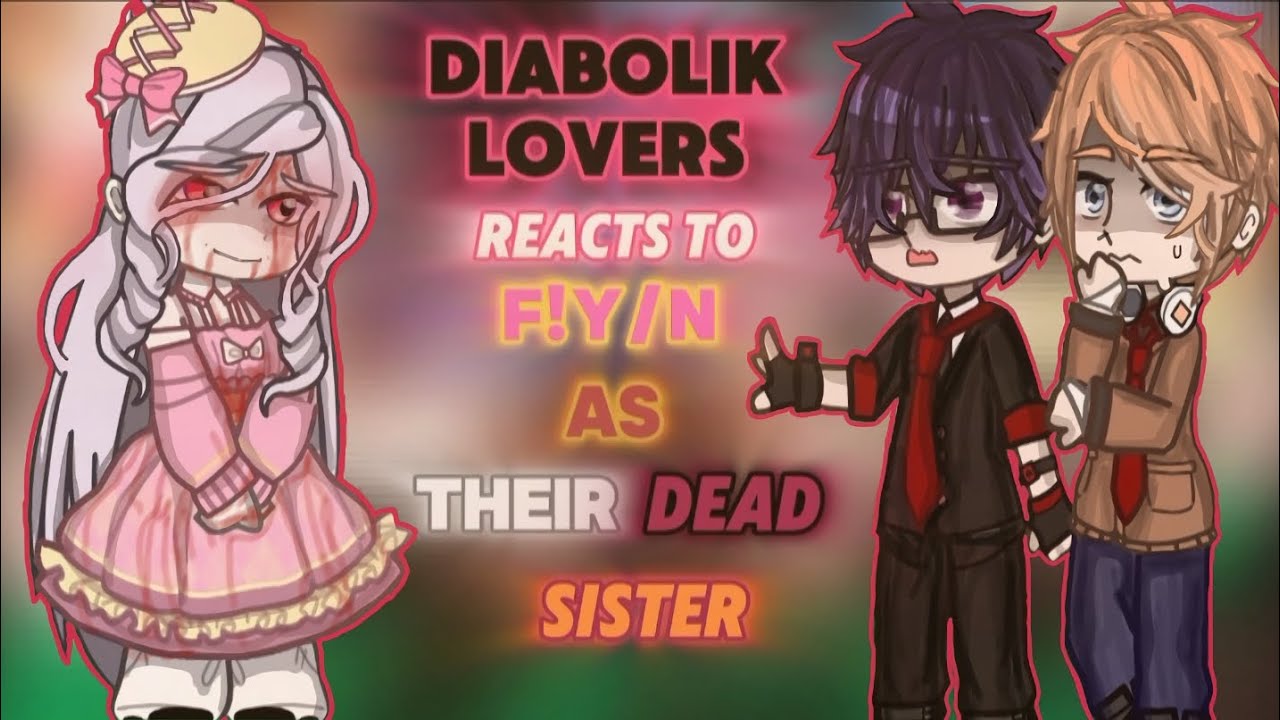 •|| Diabolik Lovers reacts to F!Y/N as Their Dead Sister | Angst ||•