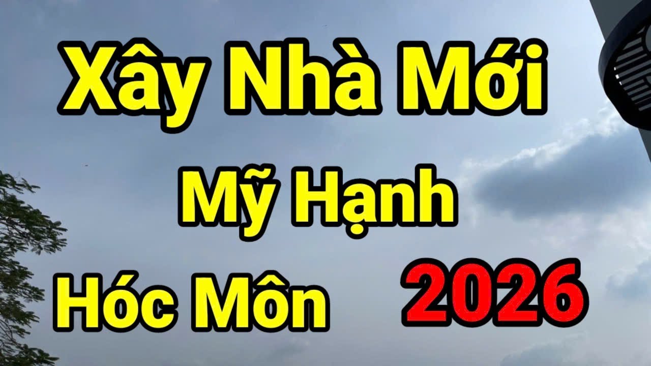 xây nhà mỹ hạnh, hóc môn năm 2026