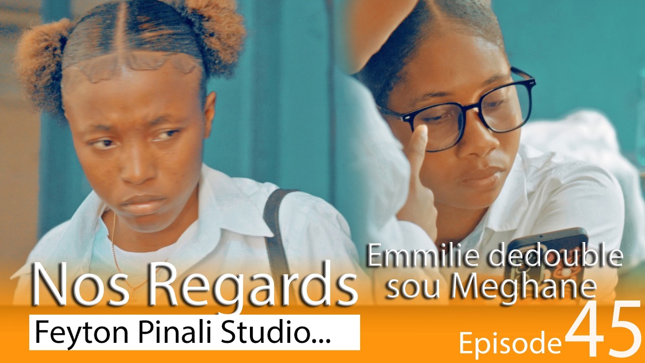 NOS REGARDS EPISODE 45 EMMILIE DEDOUBLE SOU MEGHANE JWET LAN GATE