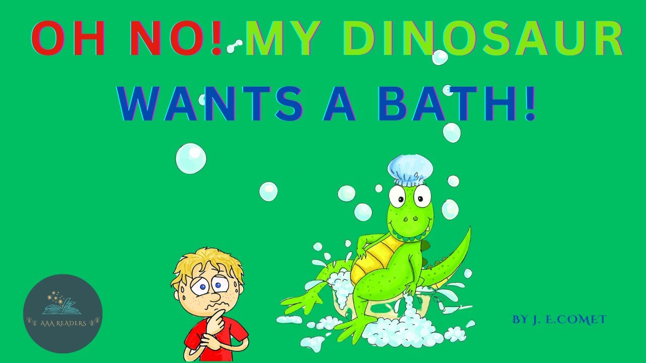 📚 Kid's Book - Read-Aloud 🦖 Oh No! My Dinosaur Wants A Bath! 🛁 By J. E. Comet.
