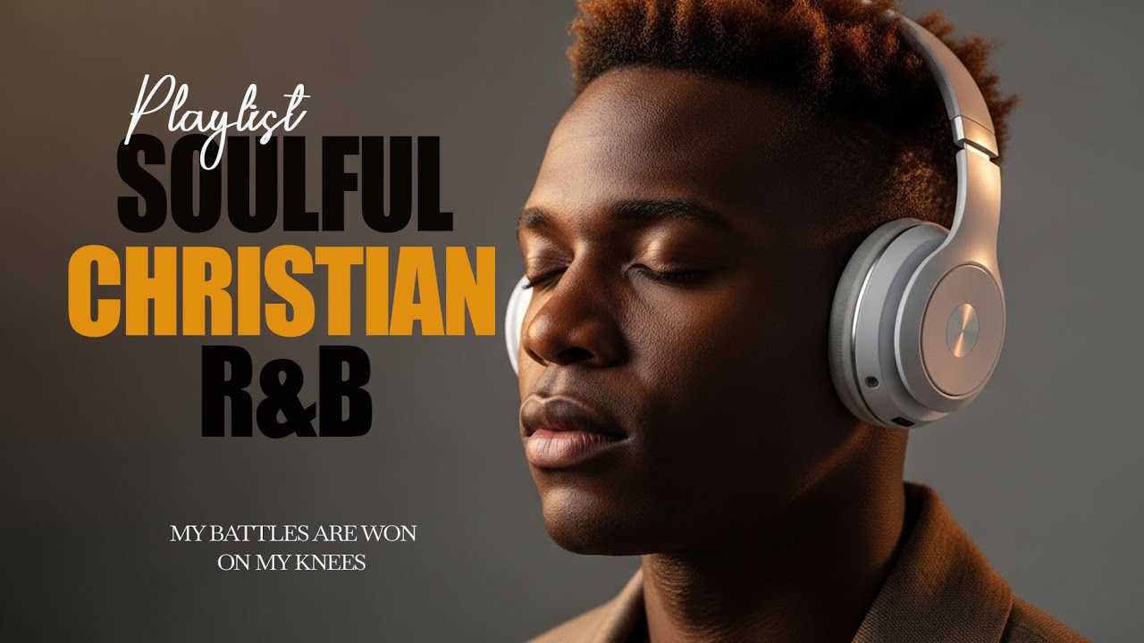 Bible R&B Worship To Heal the Soul | Prayer, Meditation & Reflection Gospel Songs