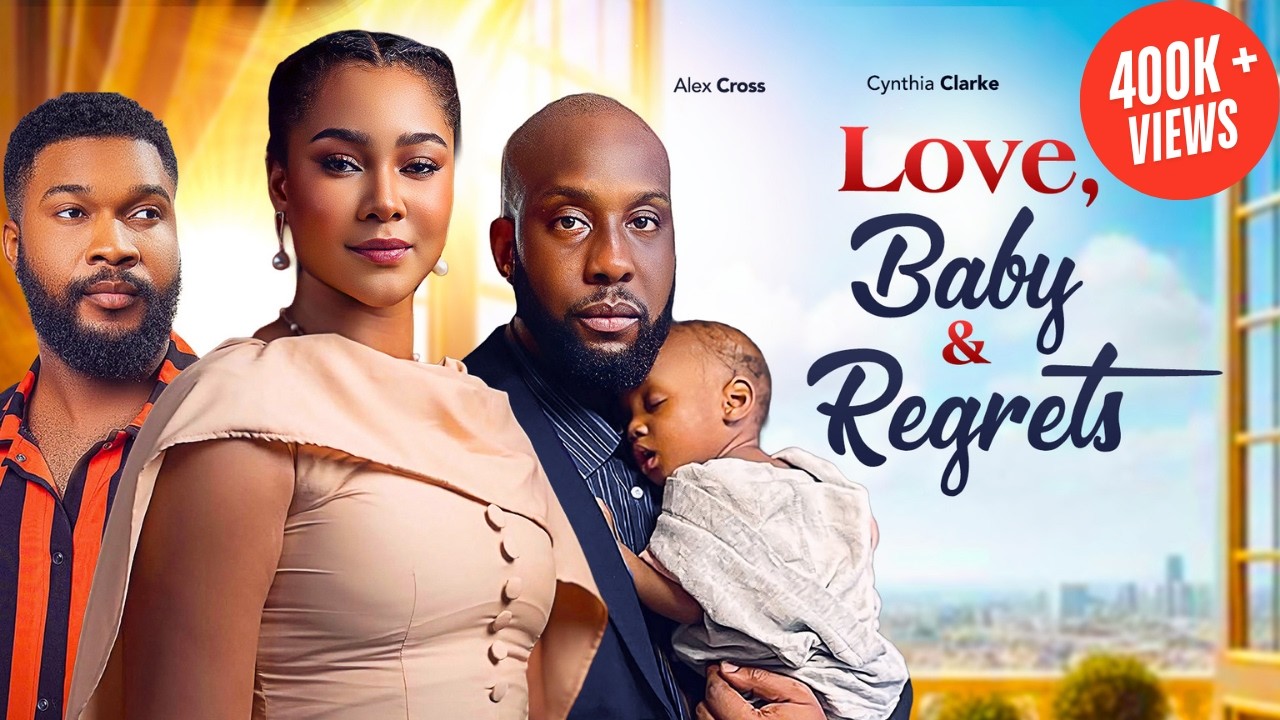 LOVE, BABY & REGRETS - RAY EMODI, CYNTHIA CLARKE & ALEX CROSS 2026 NIGERIAN MOVIE  