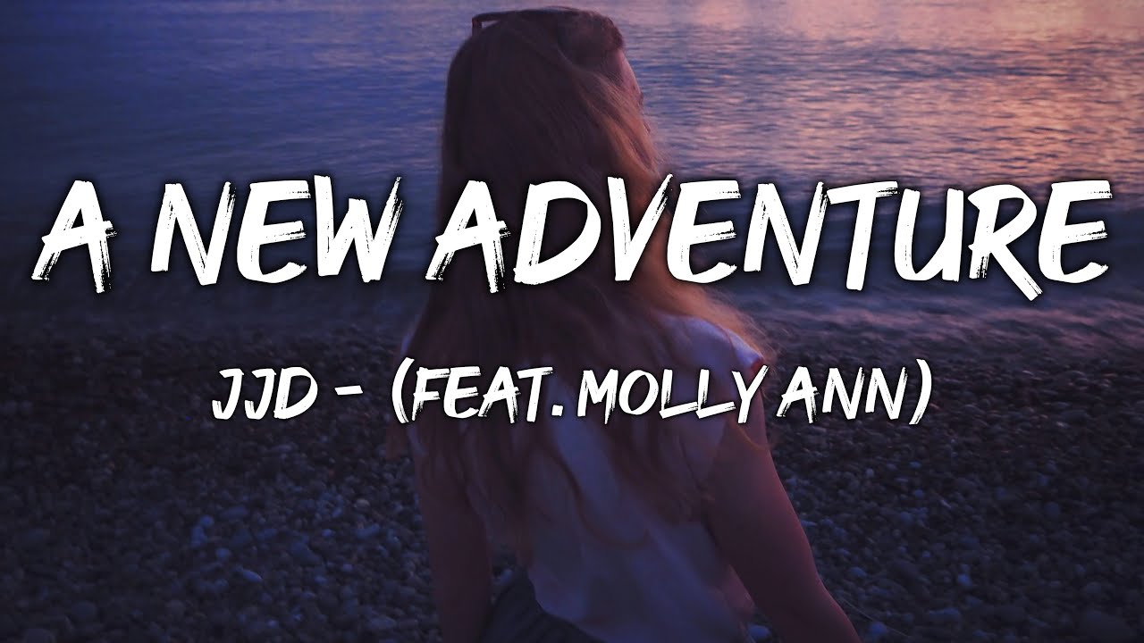 JJD - A New Adventure - Lyrics (feat. Molly Ann)